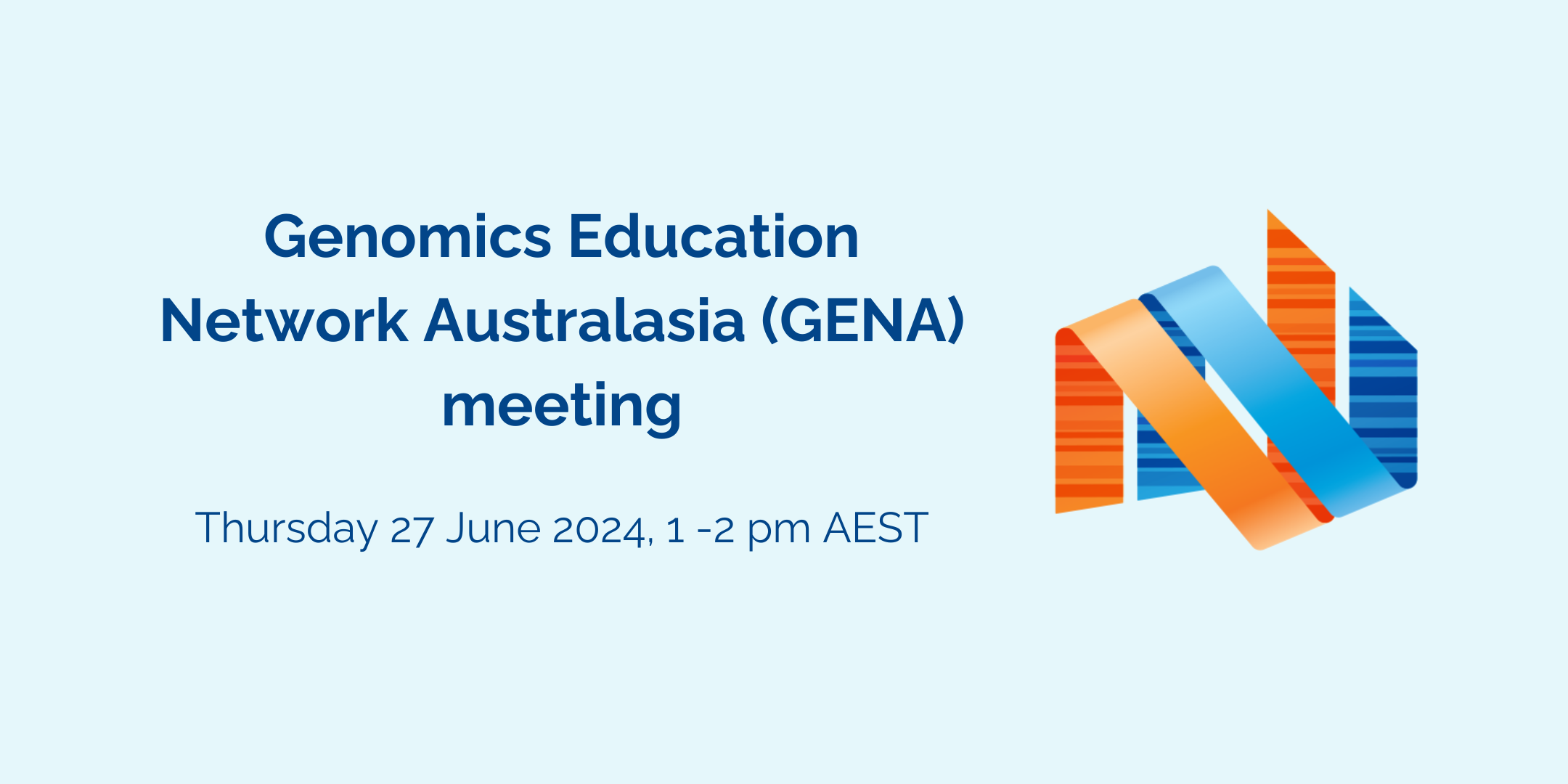 Genomics Education Network Australasia (GENA) meeting on Thursday 27 June 2024 at 1pm (AEST).