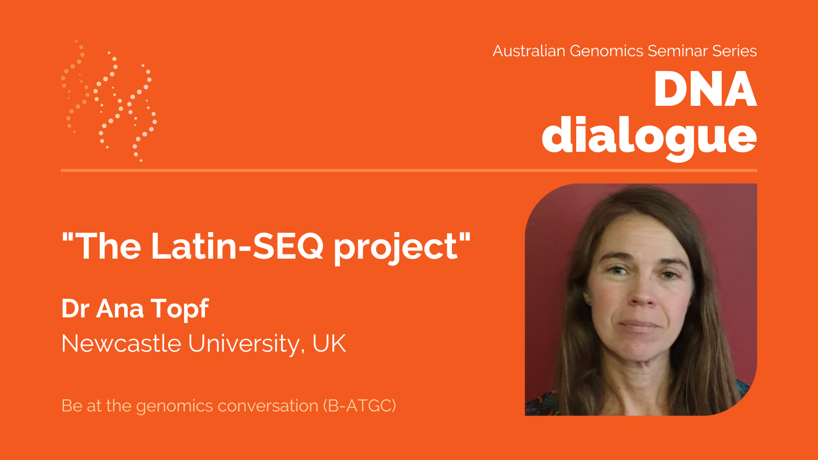 DNA dialogue seminar on 27 June 2024 at 4pm (AEST) - "The Latin-SEQ project" presented by Dr Ana Topf